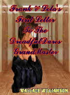 Click Here 4 A Look @  Frank & Lola's First Letter 2 The DreadfulDares GrandMaster!!  Buy  A Quick DownLoad From Smashwords 4 Your  E-Reader!!  
